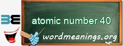 WordMeaning blackboard for atomic number 40